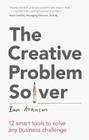 The Creative Problem Solver: 12 Tools to Solve Any Business Challenge Cover Image