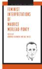 Feminist Interpretations of Maurice Merleau-Ponty (Re-Reading the Canon) By Dorothea Olkowski (Editor), Gail Weiss (Editor) Cover Image