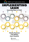 Implementing Lean: Converting Waste to Profit By Charles Protzman, Fred Whiton, Joyce Kerpchar Cover Image