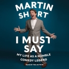 I Must Say: My Life as a Humble Comedy Legend By Martin Short (Read by), David Kamp (Contribution by) Cover Image