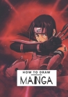 How to draw Manga: A Step By Step Beginner Guide To Learn To Draw Anime and Manga Cover Image