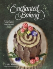 Enchanted Baking: 60 Fairy-Inspired Treats to Bring Magic Into Your Kitchen Cover Image