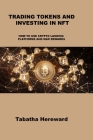 Trading Tokens and Investing in Nft: How to Use Crypto Landing Platforms and Max Rewards By Tabatha Hereward Cover Image