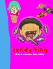 Candy King Short Storie For Kids: Short Story For Your Children To Encourage Them To Read Books From Childhood 8.5x11 inches 24 Pages Cover Image
