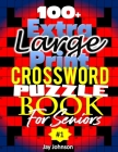 100+ Extra Large Print Crossword Puzzle Book For Seniors: A Unique Very Easy Crossword Puzzle Books For Seniors With Special US Spelling Words That Of By Jay Johnson Cover Image