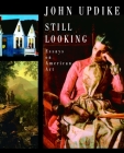 Still Looking: Essays on American Art By John Updike Cover Image