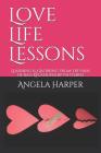 Love Life Lessons: Learning & Growing from the Pain of Bad Relationship Patterns By Angela C. Harper Cover Image