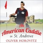 An American Caddie in St. Andrews Lib/E: Growing Up, Girls, and Looping on the Old Course Cover Image