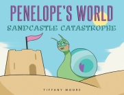 Penelope's World: Sandcastle Catastrophe By Tiffany Moore Cover Image