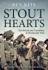 Stout Hearts: The British and Canadians in Normandy 1944 By Ben Kite Cover Image