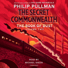 The Book of Dust: The Secret Commonwealth (Book of Dust, Volume 2) By Philip Pullman, Michael Sheen (Read by) Cover Image