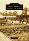 Robert Allerton: His Parks and Legacies (Images of America) By Maureen Holtz Cover Image
