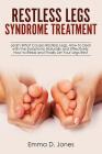 Restless Legs Syndrome Treatment: Learn What Causes Restless Legs, How to Deal with the Symptoms Naturally and Effectively, How to Relax and Finally L By Emma D. Jones Cover Image