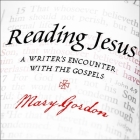 Reading Jesus Lib/E: A Writer's Encounter with the Gospels Cover Image