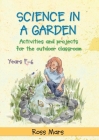 Science in a Garden: Activities and Projects for the Outdoor Classroom, Years F-6 By Ross Mars Cover Image