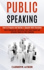 Public Speaking: How to Prepare and Deliver a Speech With Charisma (How to Develop Self-confidence, Beat Social Anxiety and Influence P By Carmine Acker Cover Image