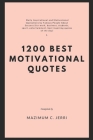 1200 Best Motivational Quotes: Daily Inspirational and Motivational Quotations by Famous People About Success (for work, business, students, sport, e Cover Image