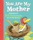 You Are My Mother: Inspired by P.D. Eastman's Are You My Mother? By P.D. Eastman Cover Image