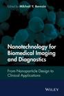Nanotechnology for Biomedical Imaging and Diagnostics: From Nanoparticle Design to Clinical Applications By Mikhail Y. Berezin Cover Image