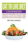 Eat to Live Diet Cookbook: Healthy Recipes Collection For Weight Loss, Fat Loss, Flat Belly, Lower Blood Pressure and Higher Energy Levels By Brittany Samons Cover Image