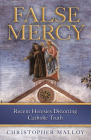 False Mercy: Recent Heresies Distorting Catholic Truth By Christopher Malloy Cover Image