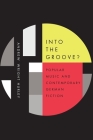 Into the Groove: Popular Music and Contemporary German Fiction (Studies in German Literature Linguistics and Culture #159) Cover Image