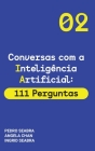 Conversas com a Inteligencia Artificial: 111 Perguntas Artificial Intelligence for Thinking Humans By Ingrid Seabra, Pedro Seabra, Angela Chan Cover Image