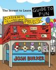 The Invent To Learn Guide To Fun: Makerspace, Classroom, Library, and Home STEM Projects By Josh Burker, Sylvia Libow Martinez (Editor) Cover Image