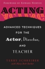 Acting: Advanced Techniques for the Actor, Director, and Teacher By Terry Schreiber, Edward Norton (Foreword by), Mary Beth Barber (With) Cover Image