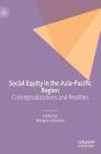 Social Equity in the Asia-Pacific Region: Conceptualizations and Realities By Morgen Johansen (Editor) Cover Image