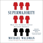 The Supermajority: The Year the Supreme Court Divided America By Michael Waldman, Michael Waldman (Contribution by), Robertson Dean (Read by) Cover Image