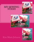 My Sewing Stash By Kim Marie Johnson Cover Image