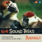 NPR Sound Treks: Animals Lib/E: Unforgettable Encounters in the Wild By Npr, Npr (Producer), Jon Hamilton (Read by) Cover Image