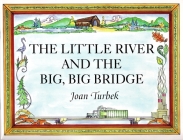 The Little River and the Big, Big Bridge By Joan Turbek Cover Image
