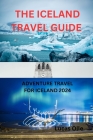 The Iceland Travel Guide: Adventure Travel for Iceland 2024 By Lucas Olle Cover Image
