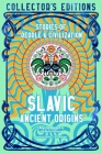Slavic Ancient Origins: Stories Of People & Civilization (Flame Tree Collector's Editions) By Barbora Jirincová, J.K. Jackson (General editor) Cover Image