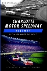 Charlotte Motor Speedway History:: From Granite to Gold (Sports) By Deb Williams, Darrell Waltrip (Foreword by) Cover Image