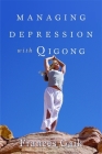 Managing Depression with Qigong By Fran Gaik Cover Image