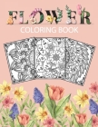 Flowers Coloring Book: Adult Coloring Book with beautiful realistic flowers, bouquets, floral designs, roses, leaves, butterfly, sunflowers, Cover Image