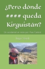 ¿Pero donde queda Kirguistán?: Un occidental en moto por Asia Central By Íñigo Verdi Cover Image