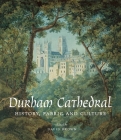 Durham Cathedral: History, Fabric, and Culture By David Brown (Editor) Cover Image