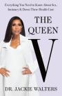 The Queen V: Everything You Need to Know About Sex, Intimacy, and Down There Health Care Cover Image