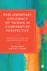 Parliamentary Diplomacy of Taiwan in Comparative Perspective: Against Isolation and Under-Representation By Zlatko Sabič, David W. F. Huang Cover Image