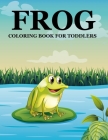 Frog Coloring Book For Toddlers By Mosharaf Press Cover Image