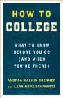 How to College: What to Know Before You Go (and When You're There) By Andrea Malkin Brenner, Lara Hope Schwartz Cover Image