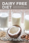 Dairy Free Diet: The Dairy Free Cookbook Reference for Dairy Free Recipes By Carla Sanborn Cover Image