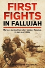 First Fights in Fallujah: Marines During Operation Vigilant Resolve, in Iraq, April 2004 By David E. Kelly Cover Image