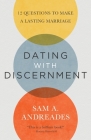 Dating with Discernment: 12 Questions to Make a Lasting Marriage By Sam Andreades Cover Image