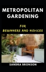 Metropolitan gardening for beginners and novices Cover Image