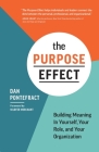 The Purpose Effect: Building Meaning in Yourself, Your Role, and Your Organization By Dan Pontefract Cover Image